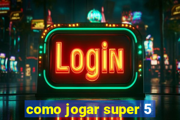 como jogar super 5